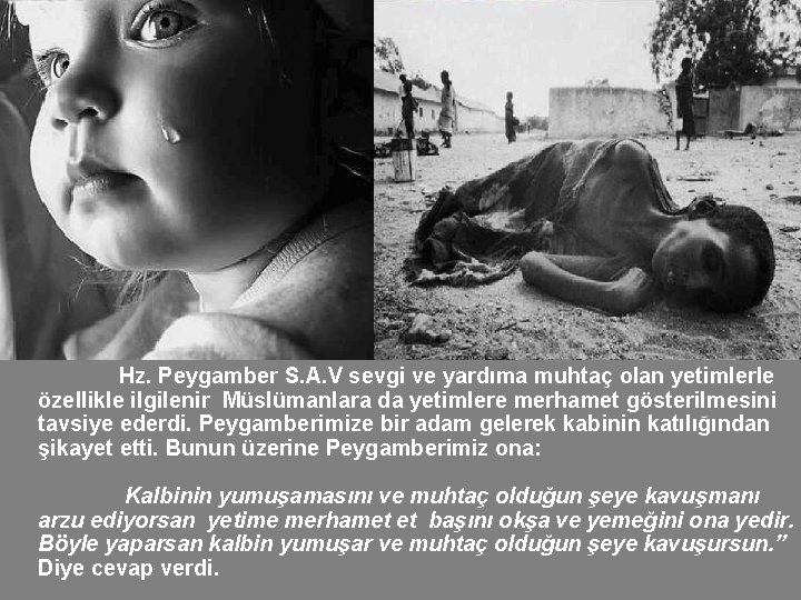 Hz. Peygamber S. A. V sevgi ve yardıma muhtaç olan yetimlerle özellikle ilgilenir Müslümanlara