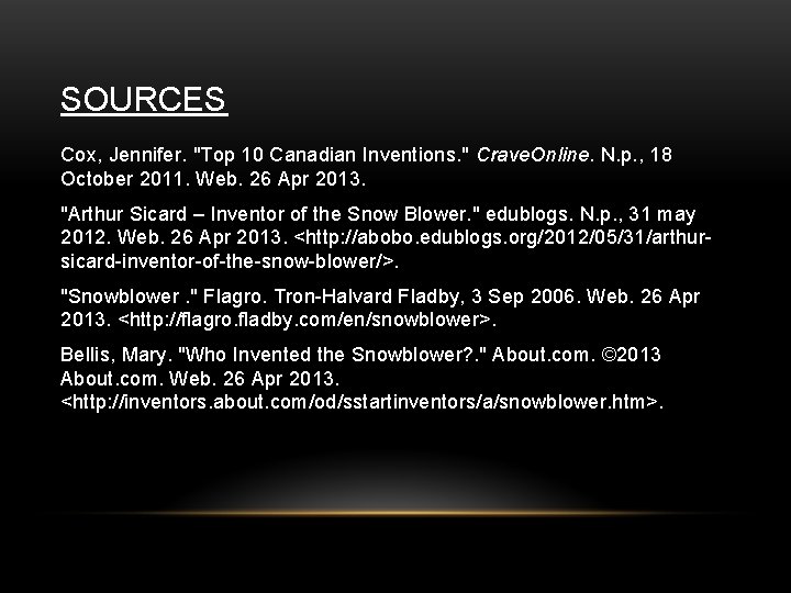SOURCES Cox, Jennifer. "Top 10 Canadian Inventions. " Crave. Online. N. p. , 18