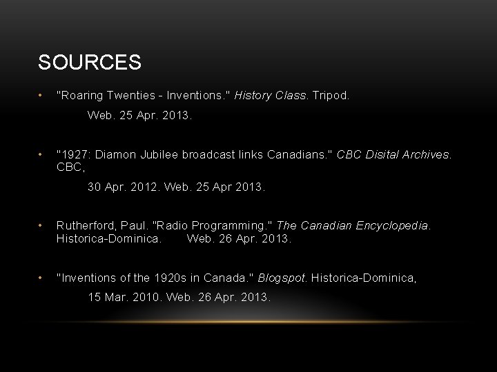 SOURCES • "Roaring Twenties - Inventions. " History Class. Tripod. Web. 25 Apr. 2013.