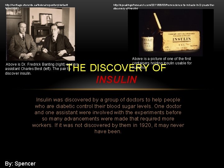 http: //heritage. utoronto. ca/fedora/repository/default %3 A 11761 http: //speakingofresearch. com/2011/08/03/from-science-to-miracle-in-2 -years-thediscovery-of-insulin/ Above is a