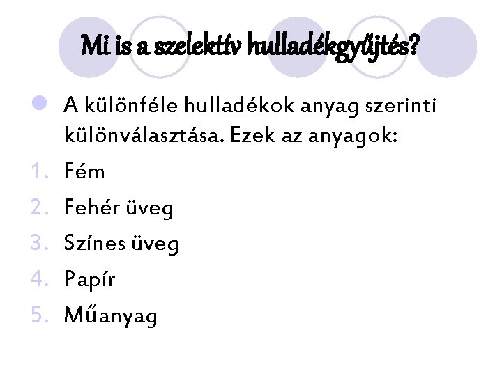 Mi is a szelektív hulladékgyűjtés? l A különféle hulladékok anyag szerinti különválasztása. Ezek az