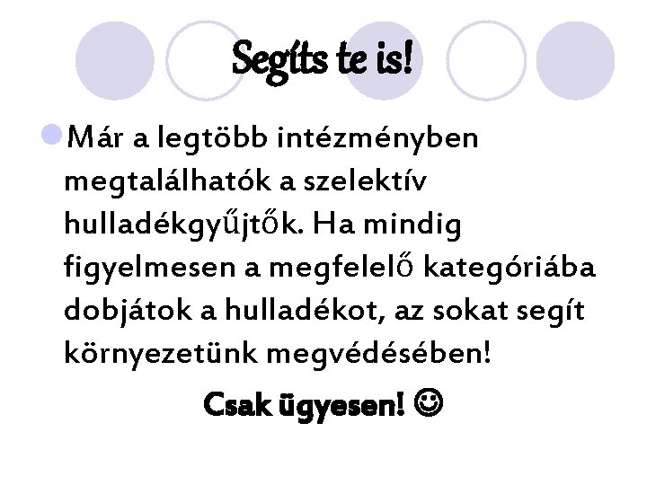 Segíts te is! l. Már a legtöbb intézményben megtalálhatók a szelektív hulladékgyűjtők. Ha mindig