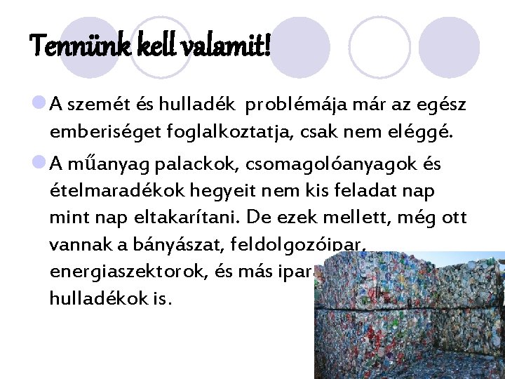 Tennünk kell valamit! l A szemét és hulladék problémája már az egész emberiséget foglalkoztatja,
