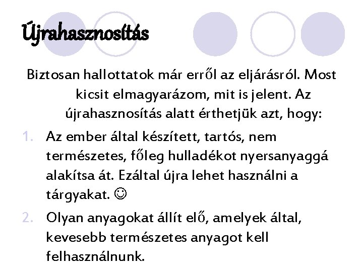 Újrahasznosítás Biztosan hallottatok már erről az eljárásról. Most kicsit elmagyarázom, mit is jelent. Az