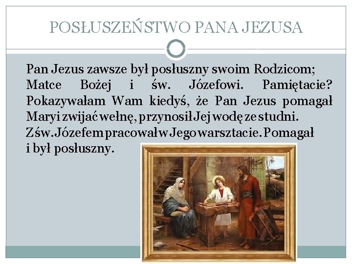 POSŁUSZEŃSTWO PANA JEZUSA Pan Jezus zawsze był posłuszny swoim Rodzicom; Matce Bożej i św.