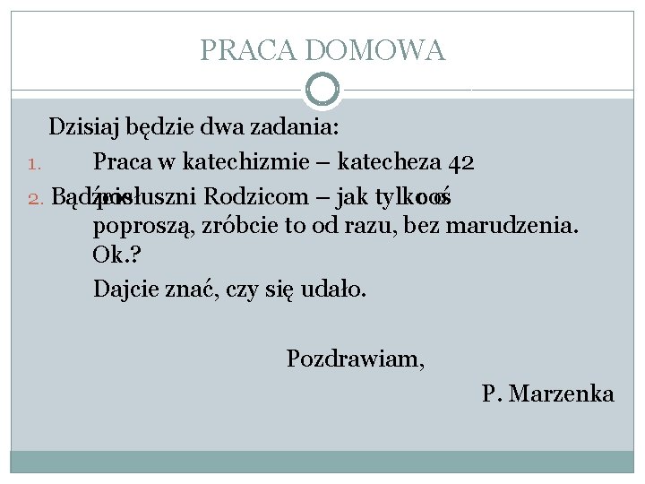 PRACA DOMOWA Dzisiaj będzie dwa zadania: 1. Praca w katechizmie – katecheza 42 2.