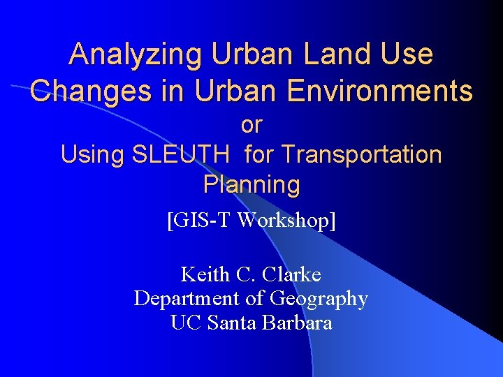 Analyzing Urban Land Use Changes in Urban Environments or Using SLEUTH for Transportation Planning