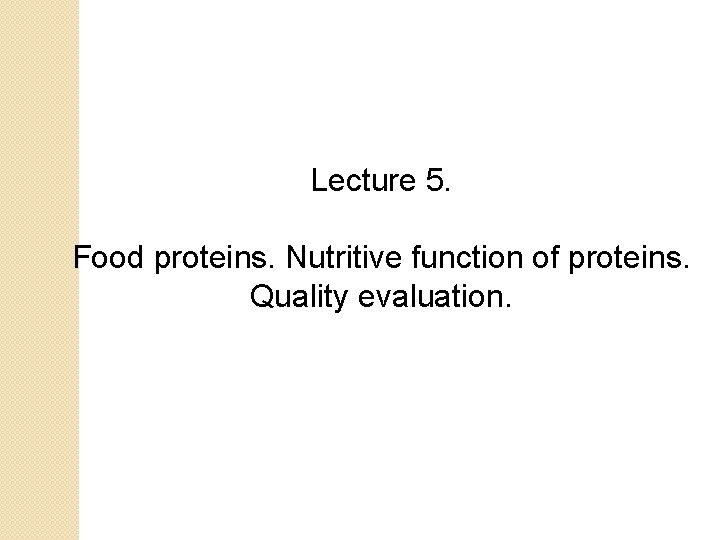 Lecture 5 Food proteins Nutritive function of proteins