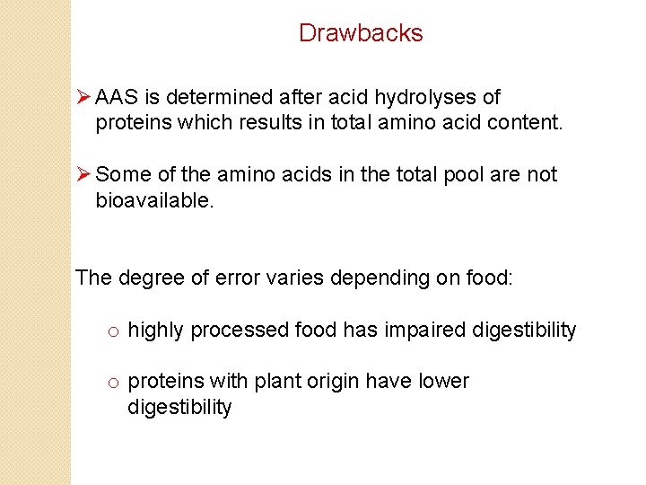 Drawbacks Ø AAS is determined after acid hydrolyses of proteins which results in total