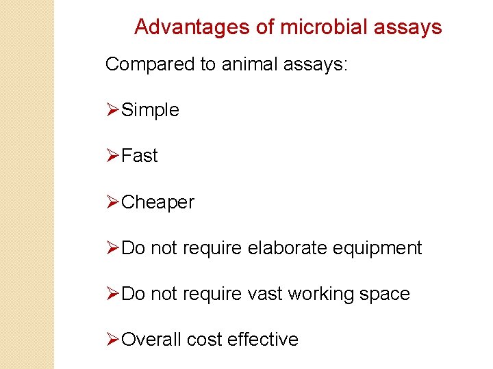 Advantages of microbial assays Compared to animal assays: ØSimple ØFast ØCheaper ØDo not require