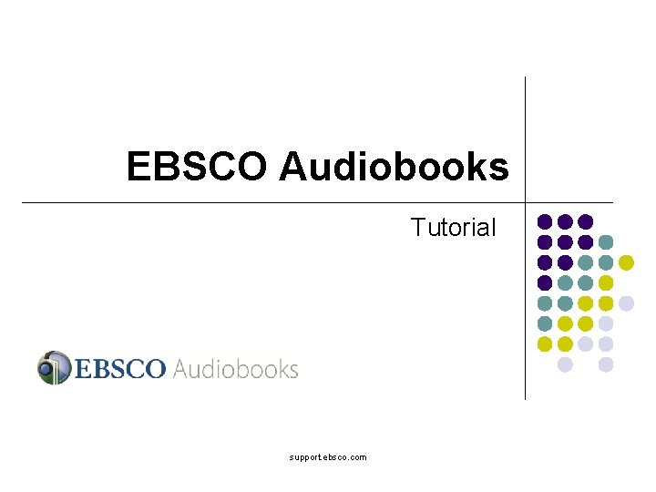 EBSCO Audiobooks Tutorial support. ebsco. com 