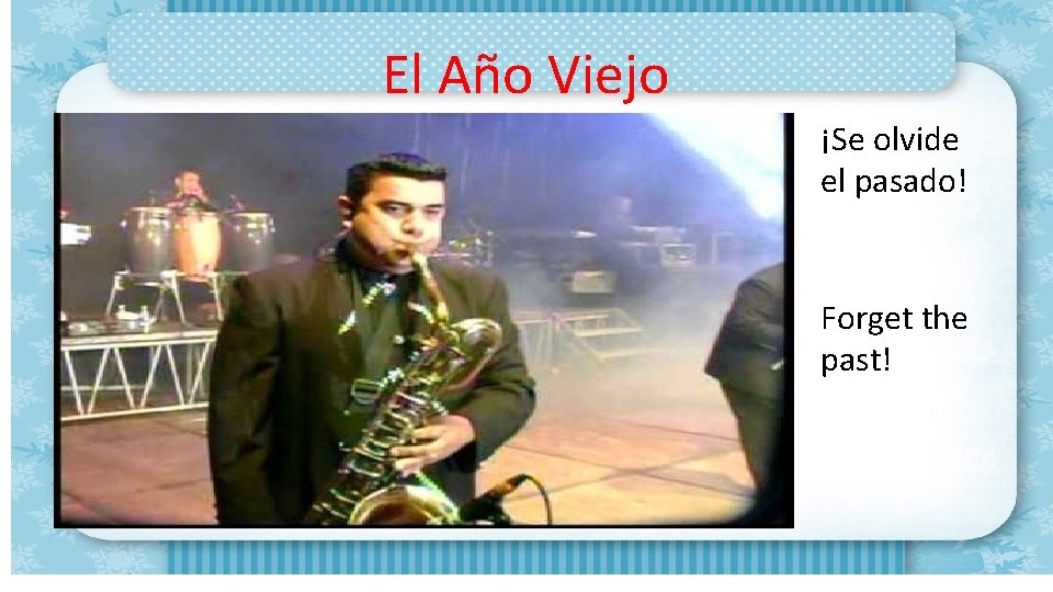 El Año Viejo ¡Se olvide el pasado! Forget the past! 