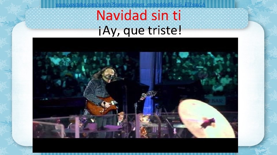 www. youtube. com/watch? feature=player_embedded&v=G_ji. TPeay. CA Navidad sin ti ¡Ay, que triste! 