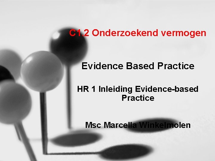 C 1. 2 Onderzoekend vermogen Evidence Based Practice HR 1 Inleiding Evidence-based Practice Msc