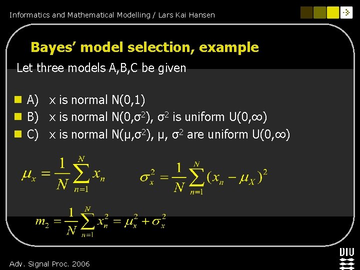 Informatics and Mathematical Modelling / Lars Kai Hansen Bayes’ model selection, example Let three