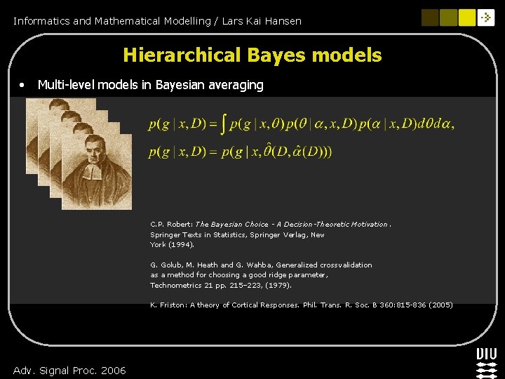 Informatics and Mathematical Modelling / Lars Kai Hansen Hierarchical Bayes models • Multi-level models