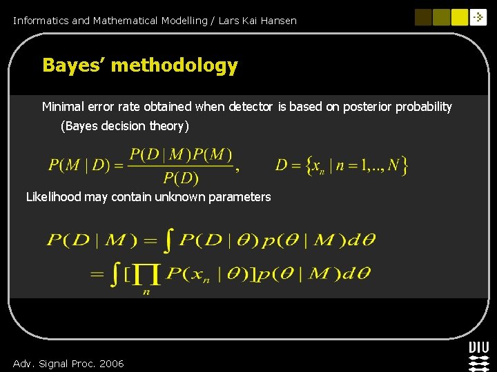 Informatics and Mathematical Modelling / Lars Kai Hansen Bayes’ methodology Minimal error rate obtained