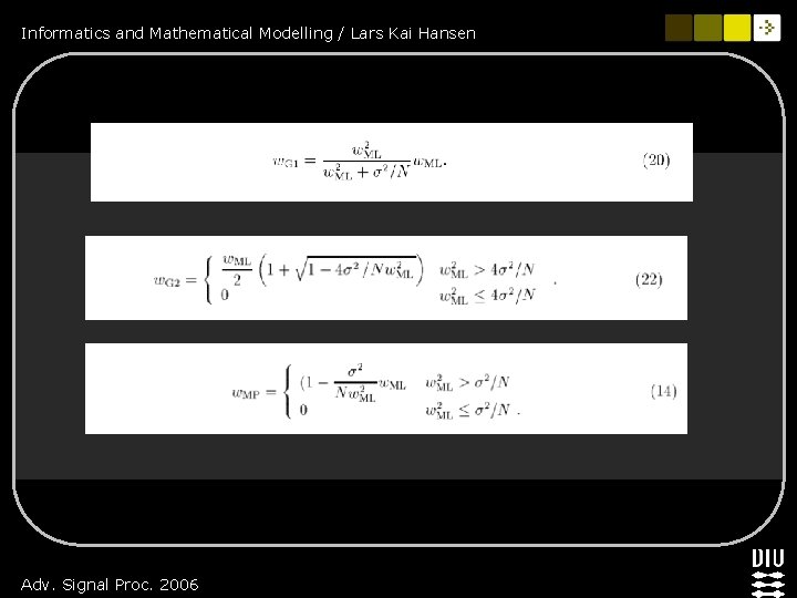 Informatics and Mathematical Modelling / Lars Kai Hansen Adv. Signal Proc. 2006 