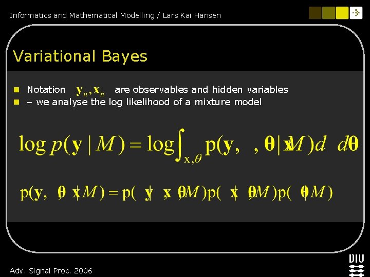 Informatics and Mathematical Modelling / Lars Kai Hansen Variational Bayes n Notation are observables