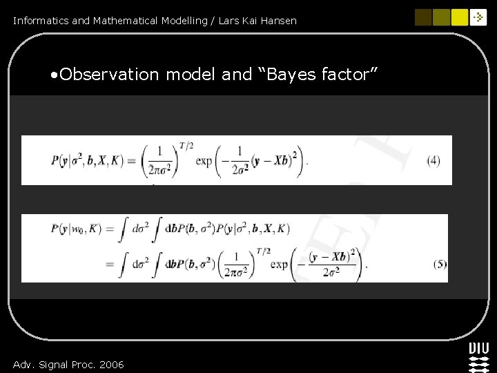 Informatics and Mathematical Modelling / Lars Kai Hansen • Observation model and “Bayes factor”