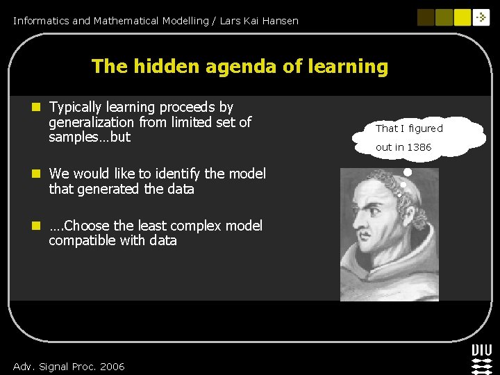 Informatics and Mathematical Modelling / Lars Kai Hansen The hidden agenda of learning n