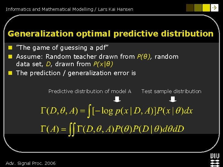 Informatics and Mathematical Modelling / Lars Kai Hansen Generalization optimal predictive distribution n ”The