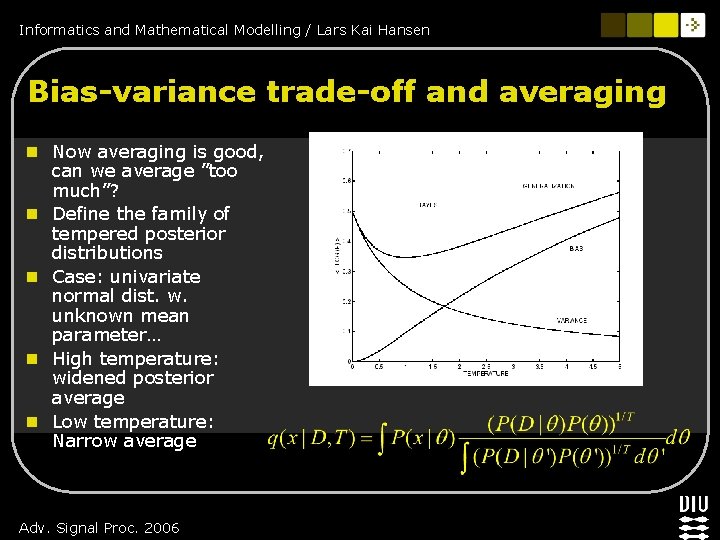 Informatics and Mathematical Modelling / Lars Kai Hansen Bias-variance trade-off and averaging n Now