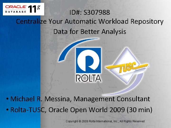 ID#: S 307988 Centralize Your Automatic Workload Repository Data for Better Analysis • Michael