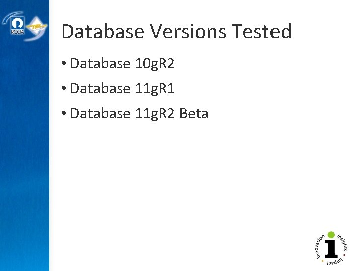 Database Versions Tested • Database 10 g. R 2 • Database 11 g. R