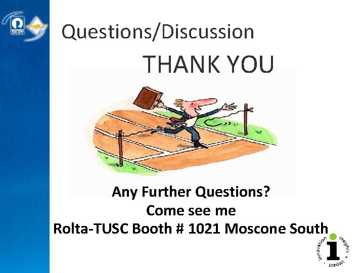 Questions/Discussion THANK YOU Any Further Questions? Come see me Rolta-TUSC Booth # 1021 Moscone