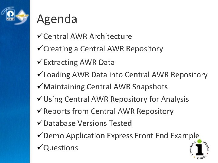 Agenda üCentral AWR Architecture üCreating a Central AWR Repository üExtracting AWR Data üLoading AWR