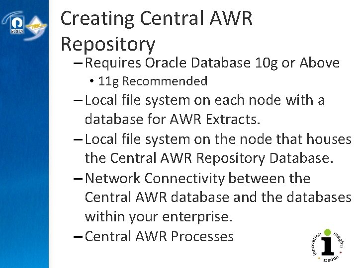 Creating Central AWR Repository – Requires Oracle Database 10 g or Above • 11