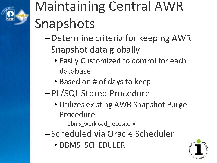 Maintaining Central AWR Snapshots – Determine criteria for keeping AWR Snapshot data globally •