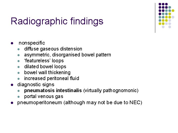 Radiographic findings l l l nonspecific l diffuse gaseous distension l asymmetric, disorganised bowel