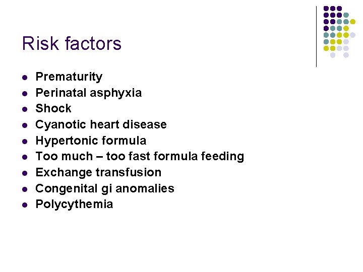 Risk factors l l l l l Prematurity Perinatal asphyxia Shock Cyanotic heart disease