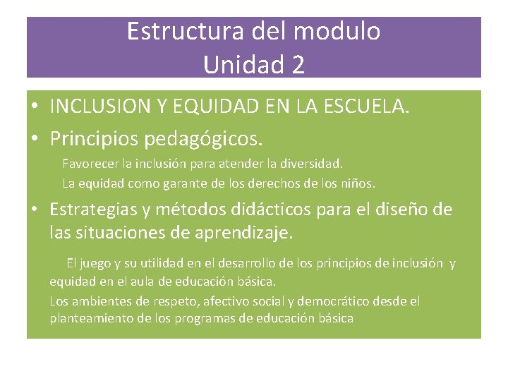 Estructura del modulo Unidad 2 • INCLUSION Y EQUIDAD EN LA ESCUELA. • Principios