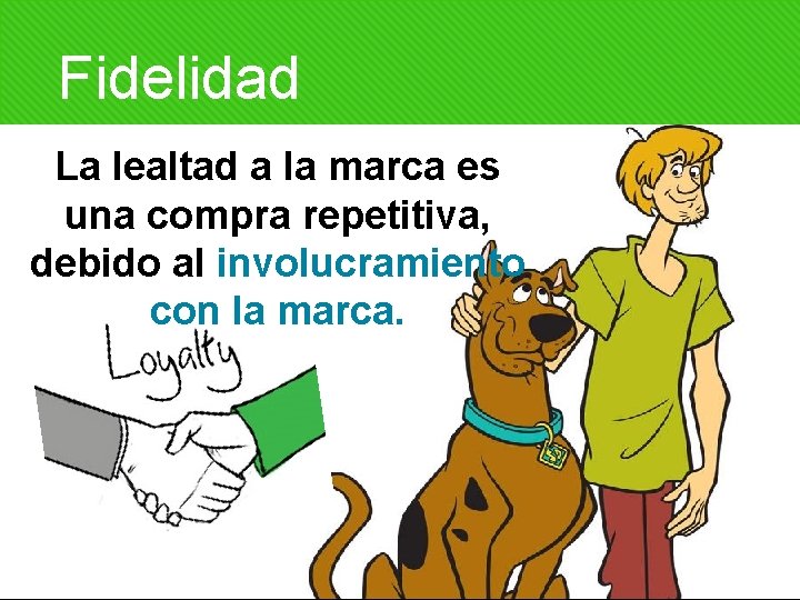 Fidelidad La lealtad a la marca es una compra repetitiva, debido al involucramiento con