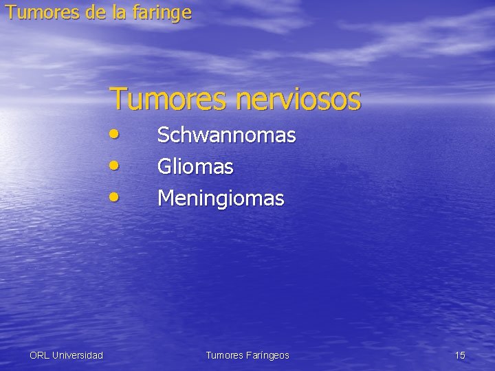 Tumores de la faringe Tumores nerviosos • • • ORL Universidad Schwannomas Gliomas Meningiomas