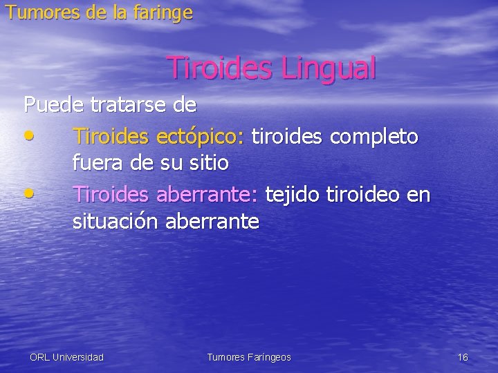 Tumores de la faringe Tiroides Lingual Puede tratarse de • Tiroides ectópico: tiroides completo