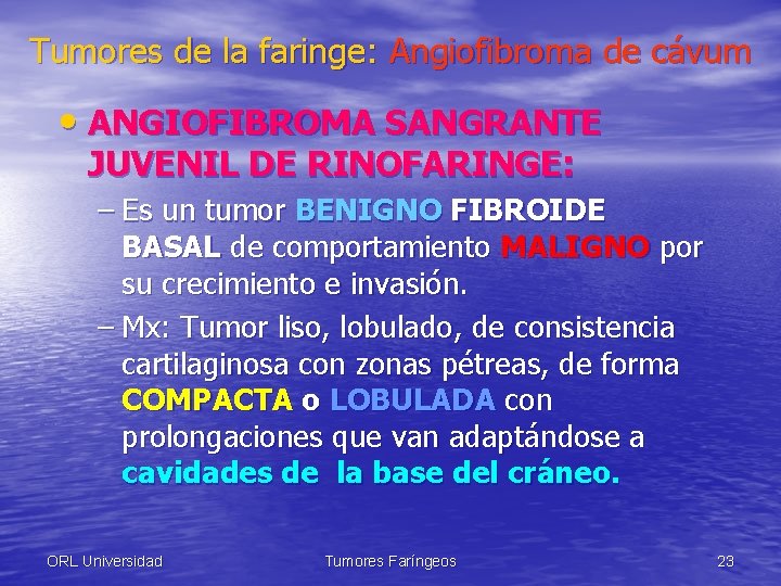 Tumores de la faringe: Angiofibroma de cávum • ANGIOFIBROMA SANGRANTE JUVENIL DE RINOFARINGE: –