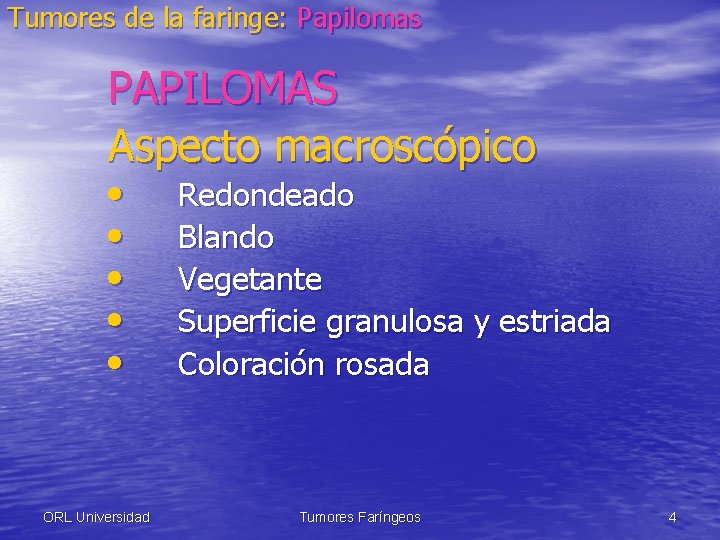 Tumores de la faringe: Papilomas PAPILOMAS Aspecto macroscópico • • • ORL Universidad Redondeado