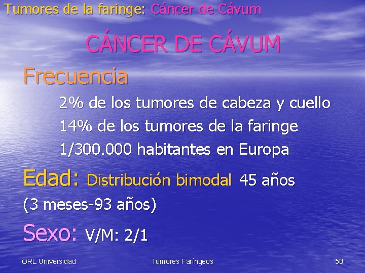 Tumores de la faringe: Cáncer de Cávum CÁNCER DE CÁVUM Frecuencia 2% de los