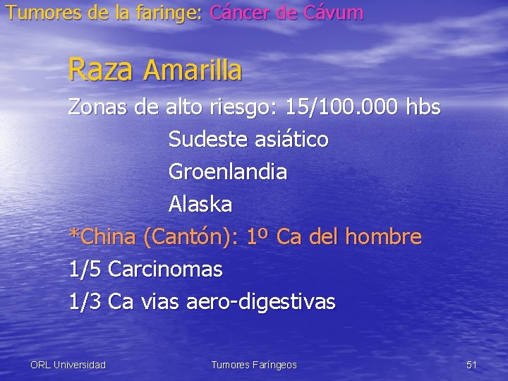 Tumores de la faringe: Cáncer de Cávum Raza Amarilla Zonas de alto riesgo: 15/100.