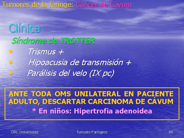 Tumores de la faringe: Cáncer de Cávum Clínica Síndrome de TROTTER • Trismus +