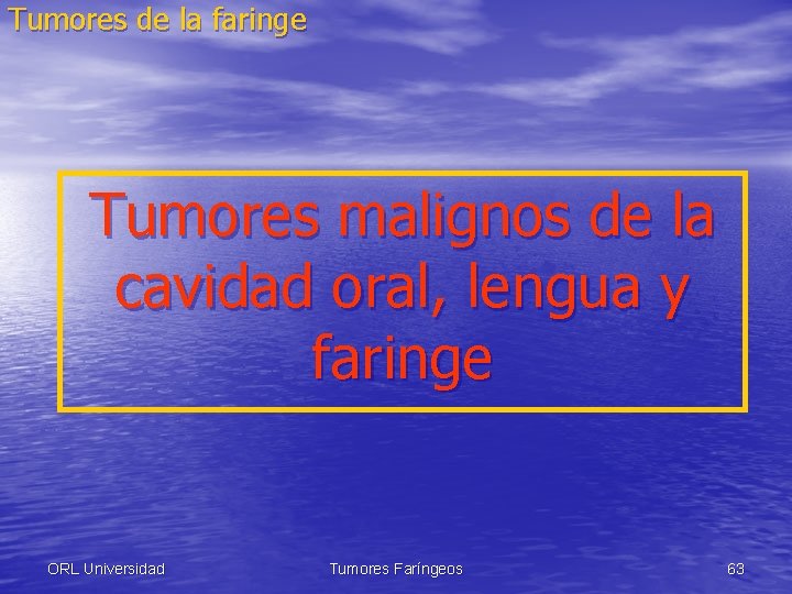 Tumores de la faringe Tumores malignos de la cavidad oral, lengua y faringe ORL