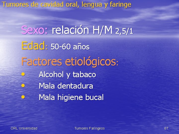 Tumores de cavidad oral, lengua y faringe Sexo: relación H/M 2, 5/1 Edad: 50