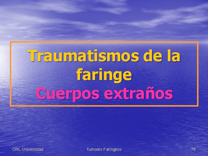 Traumatismos de la faringe Cuerpos extraños ORL Universidad Tumores Faríngeos 79 
