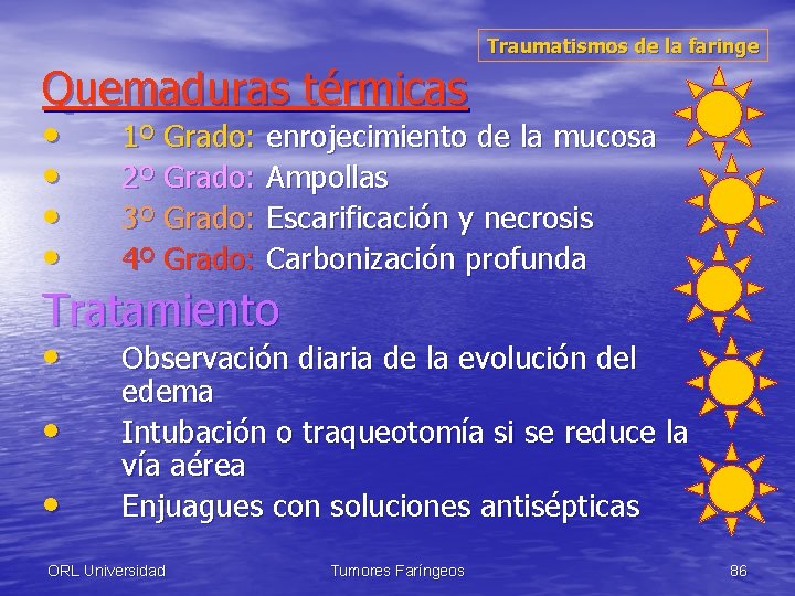 Traumatismos de la faringe Quemaduras térmicas • • 1º Grado: enrojecimiento de la mucosa