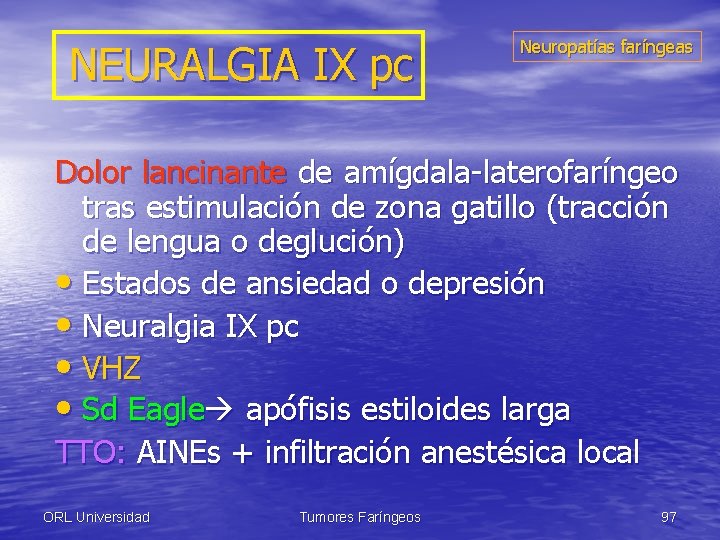 NEURALGIA IX pc Neuropatías faríngeas Dolor lancinante de amígdala-laterofaríngeo tras estimulación de zona gatillo