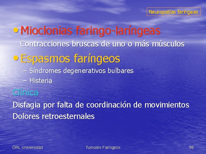 Neuropatías faríngeas • Mioclonias faringo-laríngeas Contracciones bruscas de uno o más músculos • Espasmos